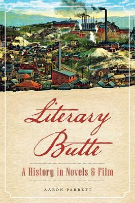 Literary Butte: A History in Novels & Film by Aaron Parrett