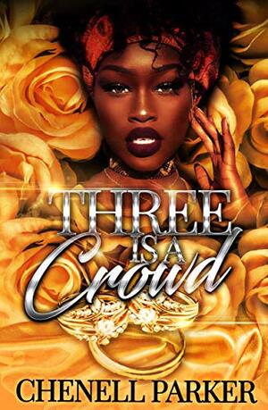 Three Is a Crowd by Chenell Parker