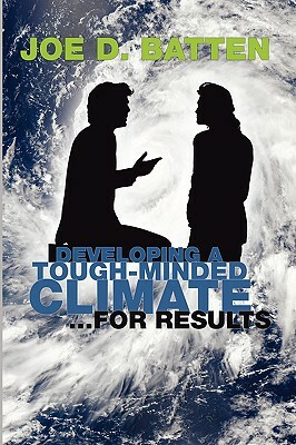 Developing a Tough-Minded Climate for Results by Joe D. Batten