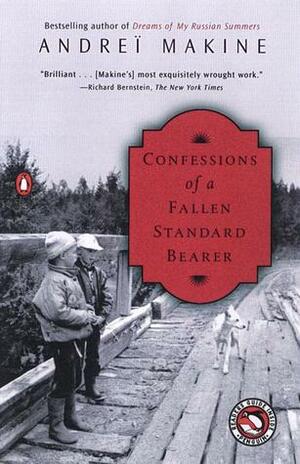 Confessions of a Fallen Standard-Bearer by Andreï Makine