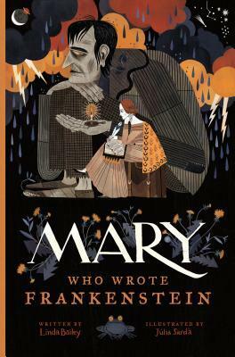 Mary, Who Wrote Frankenstein by Linda Bailey, Júlia Sardà
