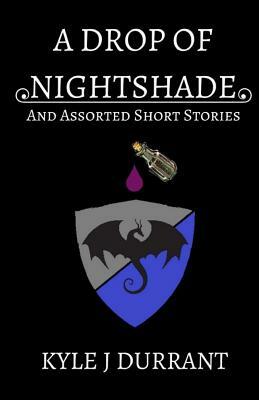 A Drop of Nightshade: And Assorted Short Stories by Kyle J. Durrant
