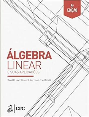 Álgebra Linear e Suas Aplicações by David C. Lay