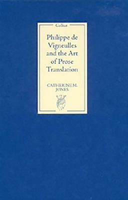 Philippe de Vigneulles and the Art of Prose Translation by Catherine M. Jones