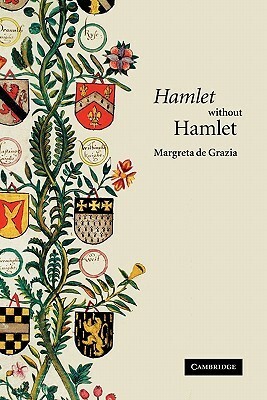 Hamlet' Without Hamlet by Margreta de Grazia