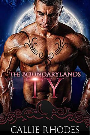 Ty: The Boundarylands Omegaverse: M/F Alpha Omega Romance by Callie Rhodes