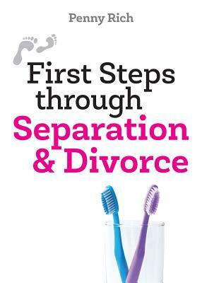 First Steps Through Separation & Divorce by Penny Rich