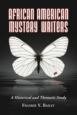 African American Mystery Writers: A Historical and Thematic Study by Frankie y. Bailey