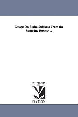 Essays On Social Subjects From the Saturday Review ... by None