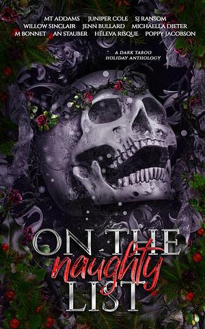 On The Naughty List by Michaella Dieter, S.J. Ransom, Willow Sinclair, M.T. Addams, A.N. Stauber, Poppy Jacobson, Heleva Risque, Jenn Bullard, M. Bonnet, Juniper Cole
