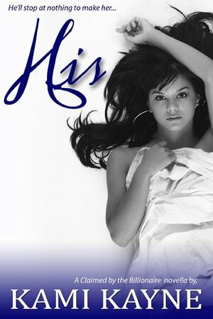 His: A Claimed by the Billionaire Novella by Kami Kayne