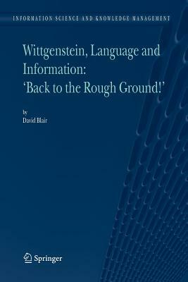 Wittgenstein, Language and Information: "back to the Rough Ground!" by David Blair