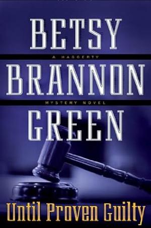 Until Proven Guilty by Betsy Brannon Green