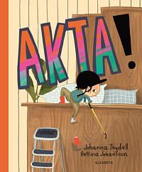 Akta! by Johanna Thydell, Bettina Johansson