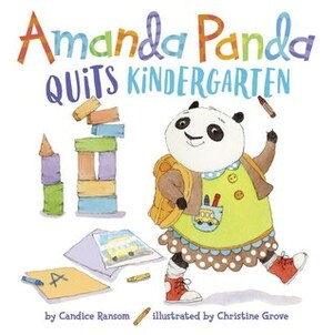 Amanda Panda Quits Kindergarten by Candice Ransom, Christine Grove