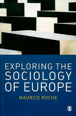 Exploring the Sociology of Europe: An Analysis of the European Social Complex by Maurice Roche