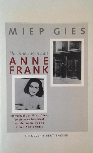 Herinneringen aan Anne Frank: het verhaal van Miep Gies, de steun en toeverlaat van de familie Frank in het Achterhuis by Miep Gies