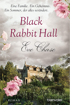 Black Rabbit Hall - Eine Familie. Ein Geheimnis. Ein Sommer, der alles verändert by Eve Chase