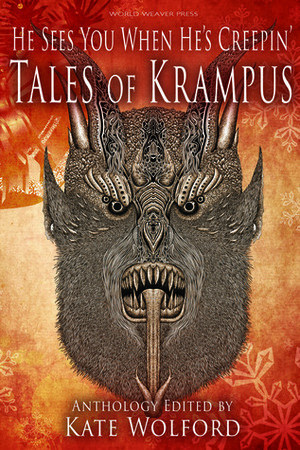 He Sees You When He's Creepin': Tales of Krampus by Steven Grimm, Beth Mann, Brad P. Christy, E.J. Hagadorn, Lissa Marie Redmond, Ross Baxter, Nancy Brewka-Clark, E.M. Eastick, Kate Wolford, Jude Tulli, Tamsin Showbrook, S.E. Foley, Anya J. Davis