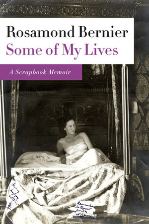 Some of My Lives: A Scrapbook Memoir by Rosamond Bernier