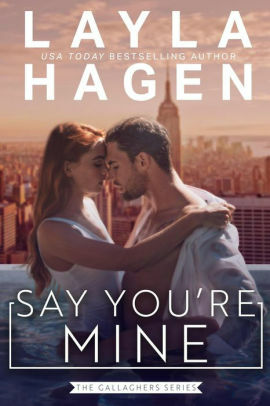 Say You're Mine by Layla Hagen