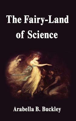 The Fairy-Land of Science by Arabella B. Buckley