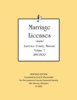 Lawrence County Missouri Marriages 1897-1900 by Lawrence County Historical Society, Fred G. Mieswinkel