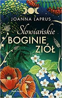 Słowiańskie Boginie Ziół by Joanna Laprus-Mikulska