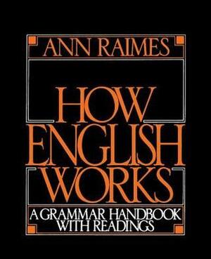 How English Works: A Grammar Handbook with Readings by Ann Raimes