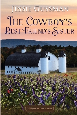 The Cowboy's Best Friend's Sister by Jessie Gussman