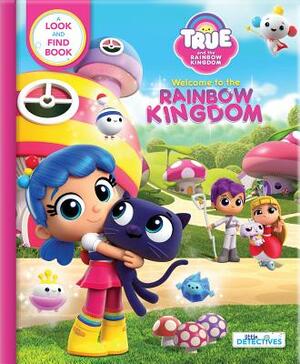 True and the Rainbow Kingdom: Welcome to the Rainbow Kingdom: A Search and Find Book by 