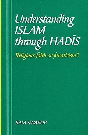 Understanding Islam through Hadis: Religious Faith or Fanaticism? by Ram Swarup