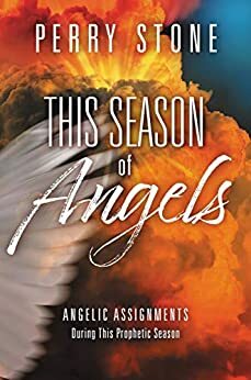 This Season of Angels: Angelic Assignments During This Prophetic Season by Perry Stone