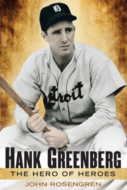 Hank Greenberg: The Hero of Heroes by John Rosengren