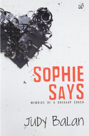 Sophie Says: Memoirs of a Breakup Coach by Judy Balan