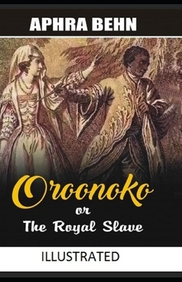 Oroonoko: or, the Royal Slave Illustrated by Aphra Behn