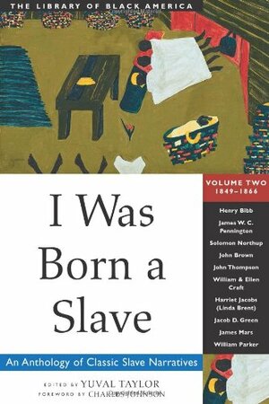 I Was Born a Slave: An Anthology of Classic Slave Narratives: 1849-1866 by Charles R. Johnson, Yuval Taylor