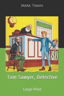 Tom Sawyer, Detective: Large Print by Mark Twain