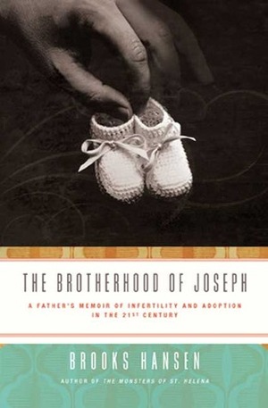 The Brotherhood of Joseph: A Father's Memoir of Infertility and Adoption in the 21st Century by Brooks Hansen