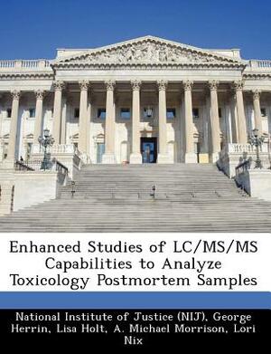 Enhanced Studies of LC/MS/MS Capabilities to Analyze Toxicology Postmortem Samples by Lisa Holt, George Herrin