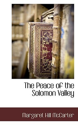 The Peace of the Solomon Valley by Margaret Hill McCarter