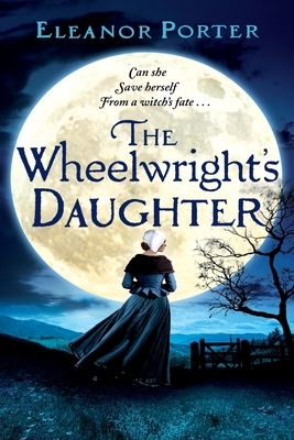 The Wheelwright's Daughter by Eleanor Porter