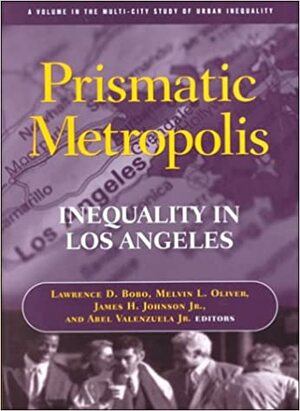 Prismatic Metropolis: Inequality in Los Angeles: Inequality in Los Angeles by Lawrence D. Bobo