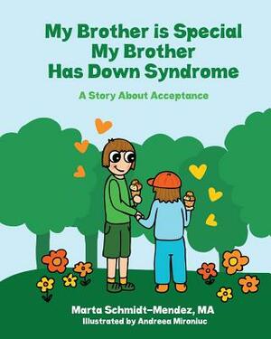 My Brother is Special My Brother has Down Syndrome: A Story About Acceptance by Marta Schmidt-Mendez Ma