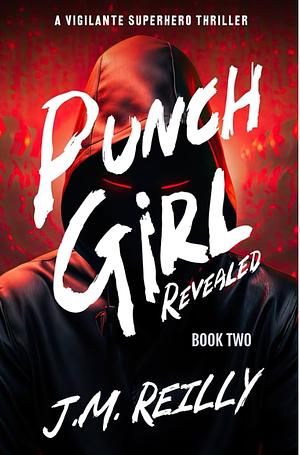 Punch-Girl Revealed: A Thrilling Action Adventure by J.M. Reilly