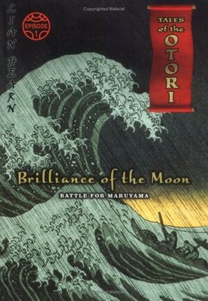 Brilliance of the Moon, Episode 1: Battle for Maruyama by Lian Hearn