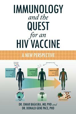Immunology and the Quest for an HIV Vaccine: A New Perspective by Dr Omar Bagasra MD Phd, Omar Bagasra, Donald Gene Pace