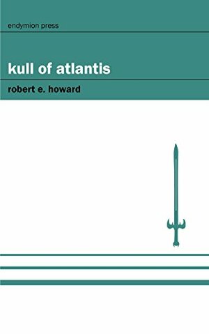 Kull of Atlantis by Robert E. Howard