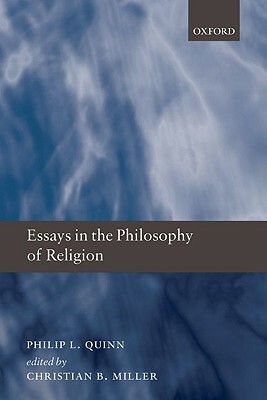 Essays in the Philosophy of Religion by Philip L. Quinn