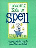 Teaching Kids to Spell by J. Richard Gentry, Jean Wallace Gillet